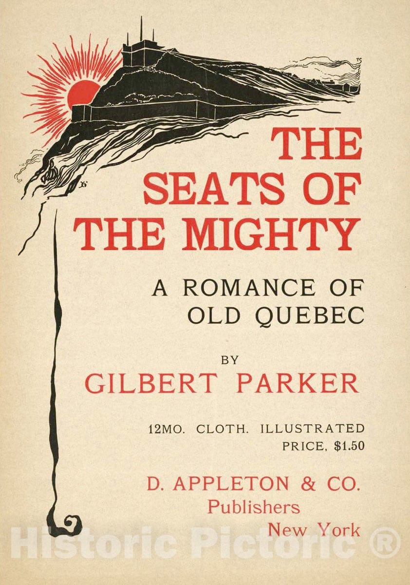 Vintage Poster -  The Seats of The Mighty, a Romance of Old Quebec by Gilbert Parker D. Appleton & Co, Publishers, New York -  H., Historic Wall Art