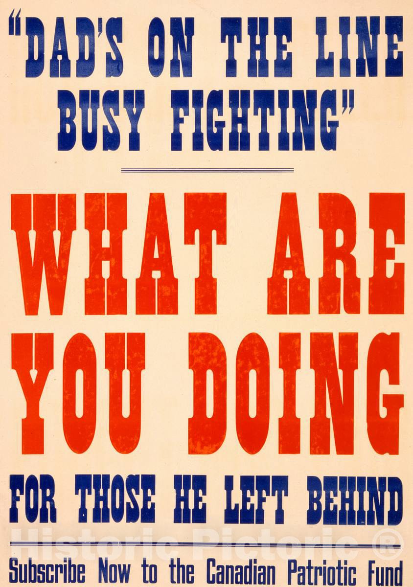 Vintage Poster - Dad's on The line Busy Fighting. What are You Doing for Those he Left Behind. Subscribe Now to The Canadian Patriotic Fund, Historic Wall Art