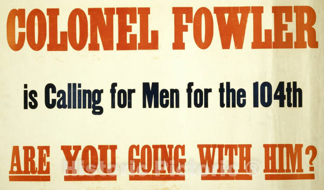 Vintage Poster -  Colonel Fowler is Calling for Men for The 104th. are You Going with him?, Historic Wall Art